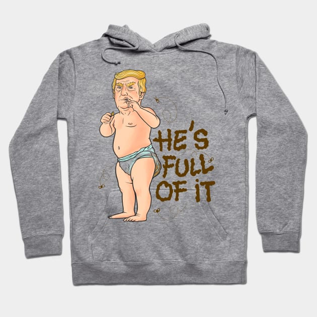 caricature baby with aTrump's face, wearing a dirty diaper, and the quote "He's full of it". Hoodie by AbirAbd